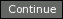Continue